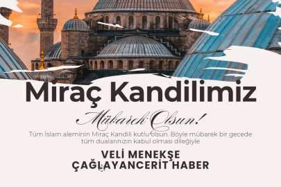 ÇAĞLAYANCERİT HABER İMTİYAZ SAHİBİ VELİ MENEKŞE'DEN MİRAÇ KANDİLİ MESAJI